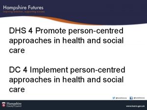 DHS 4 Promote personcentred approaches in health and