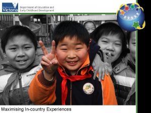 Maximising Incountry Experiences Maximising the Incountry experience Key