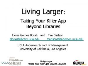 Living Larger Taking Your Killer App Beyond Libraries