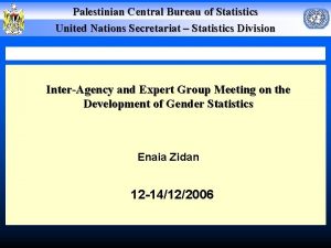 Palestinian Central Bureau of Statistics United Nations Secretariat