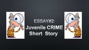 ESSAY2 JUVENILE CRIME SHORT STORY 1 The Crime