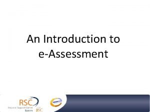 An Introduction to eAssessment What is e Assessment