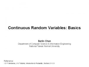 Continuous Random Variables Basics Berlin Chen Department of