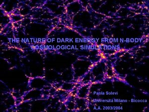 THE NATURE OF DARK ENERGY FROM NBODY COSMOLOGICAL