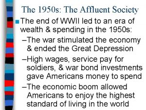 The 1950 s The Affluent Society The end