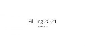 Fil Ling 20 21 Lezioni 19 21 Lezione