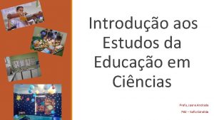 Introduo aos Estudos da Educao em Cincias Profa