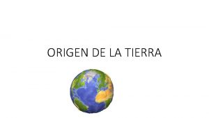 ORIGEN DE LA TIERRA Planeta tierra Ocupa el