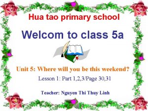 Hua tao primary school Welcom to class 5