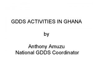 GDDS ACTIVITIES IN GHANA by Anthony Amuzu National