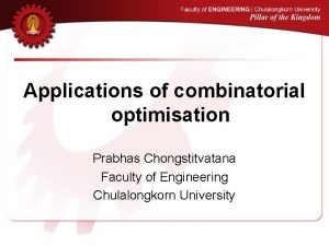Applications of combinatorial optimisation Prabhas Chongstitvatana Faculty of