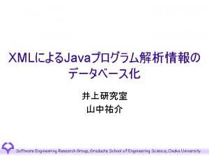 XMLJava Software Engineering Research Group Graduate School of