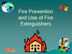 Fire Prevention and Use of Fire Extinguishers U