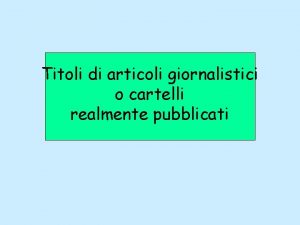 Titoli di articoli giornalistici o cartelli realmente pubblicati