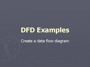 DFD Examples Create a data flow diagram Which