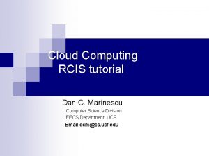 Cloud Computing RCIS tutorial Dan C Marinescu Computer
