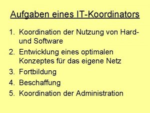 Aufgaben eines ITKoordinators 1 Koordination der Nutzung von