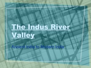 The Indus River Valley Ancient India to Modern