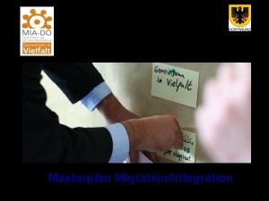 Masterplan MigrationIntegration Masterplan MigrationIntegration 14 09 10 Auftakt