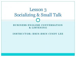 Lesson 3 Socializing Small Talk BUSINESS ENGLISH CONVERSATION