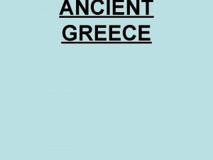 ANCIENT GREECE I Geography Shapes Greek Life A
