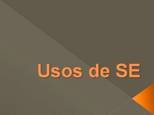 Usos de SE Hay 6 tipos de SE