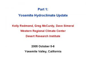 Part 1 Yosemite Hydroclimate Update Kelly Redmond Greg