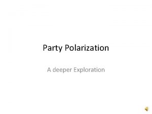 Party Polarization A deeper Exploration Party Systems Party