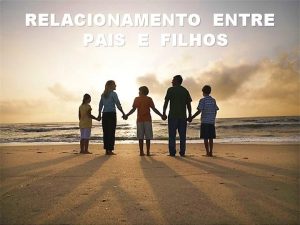 RELACIONAMENTO ENTRE PAIS E FILHOS FAMLIA CONSANGUNEA SO