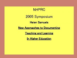 NHPRC 2005 Symposium Helen Samuels New Approaches to