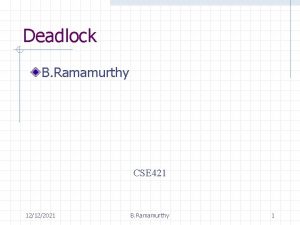 Deadlock B Ramamurthy CSE 421 12122021 B Ramamurthy