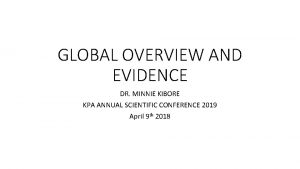 GLOBAL OVERVIEW AND EVIDENCE DR MINNIE KIBORE KPA