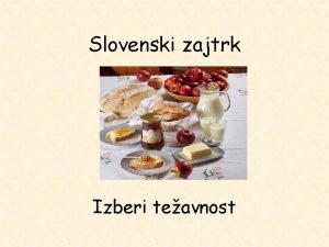 Slovenski zajtrk Izberi teavnost kruh maslo 1 1