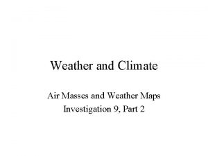Weather and Climate Air Masses and Weather Maps