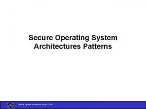 Secure Operating System Architectures Patterns Secure Systems Research