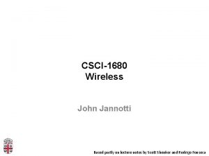 CSCI1680 Wireless John Jannotti Based partly on lecture