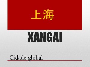 XANGAI Cidade global Estatsticas 20 milhes de habitantes