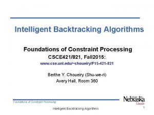 Intelligent Backtracking Algorithms Foundations of Constraint Processing CSCE