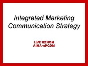 Integrated Marketing Communication Strategy LIVE SESSIOM AIMAe PGDM