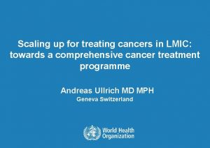 Scaling up for treating cancers in LMIC towards