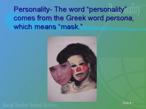 Personality The word personality comes from the Greek