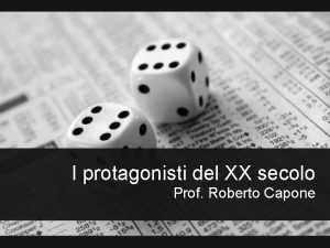 I protagonisti del XX secolo Prof Roberto Capone