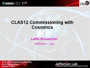 CLAS 12 Commissioning with Cosmincs Latifa Elouadrhiri Jefferson