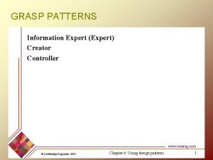GRASP PATTERNS Information Expert Expert Creator Controller LethbridgeLaganire