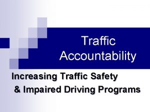 Traffic Accountability Increasing Traffic Safety Impaired Driving Programs