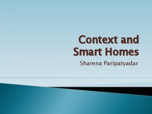 Context and Smart Homes Sharena Paripatyadar Home vs