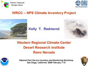 WRCC NPS Climate Inventory Project Kelly T Redmond