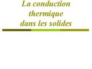 La conduction thermique dans les solides Sommaire I