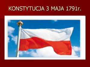 KONSTYTUCJA 3 MAJA 1791 r Sytuacja midzynarodowa Historia