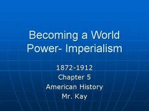 Becoming a World Power Imperialism 1872 1912 Chapter